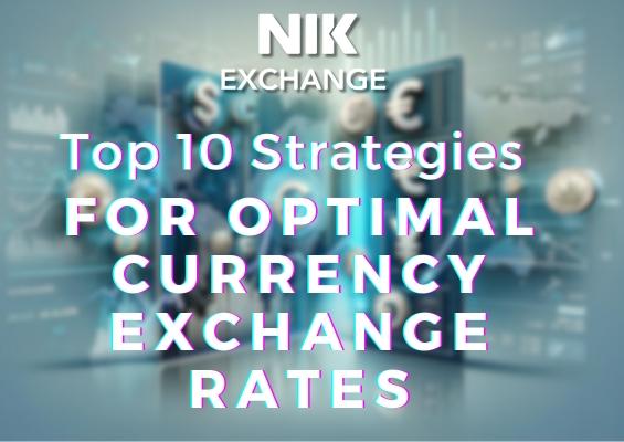 Top 10 Strategies for Optimal Currency Exchange Rates